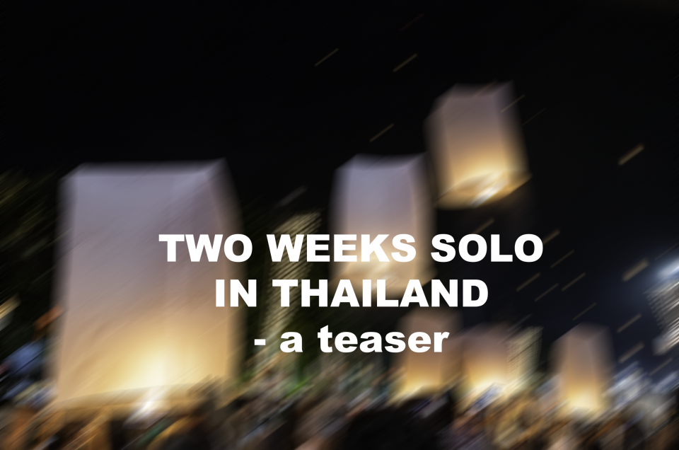 My two weeks solo traveling in Thailand – a video teaser